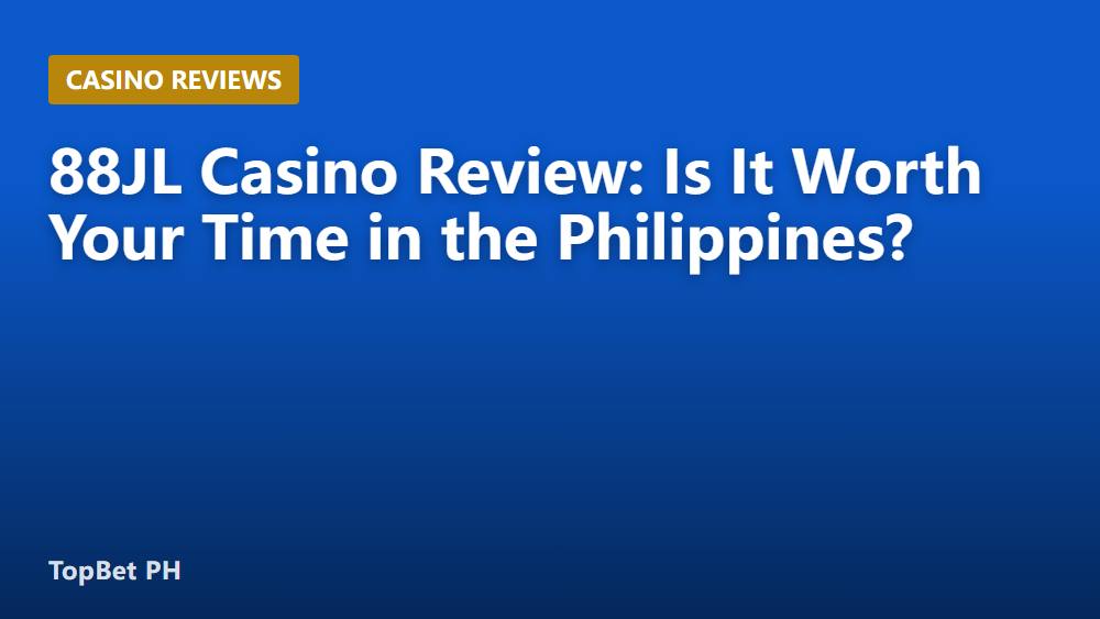 88JL Casino Review: Is It Worth Your Time in the Philippines?
