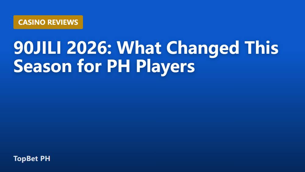 90JILI 2026: What Changed This Season for PH Players