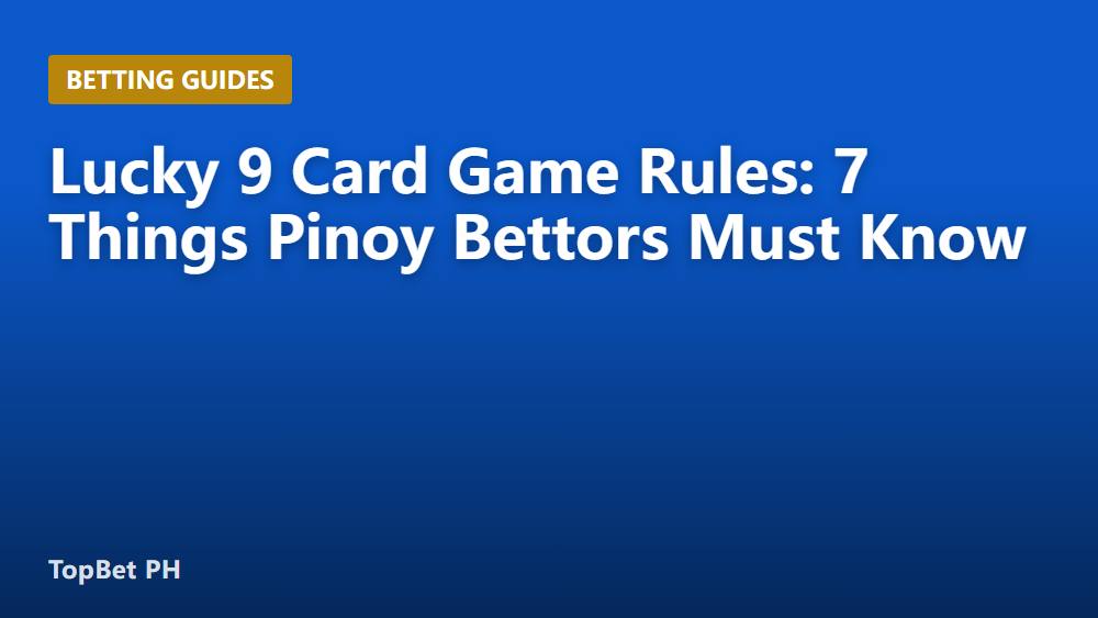 Lucky 9 Card Game Rules: 7 Things Pinoy Bettors Must Know