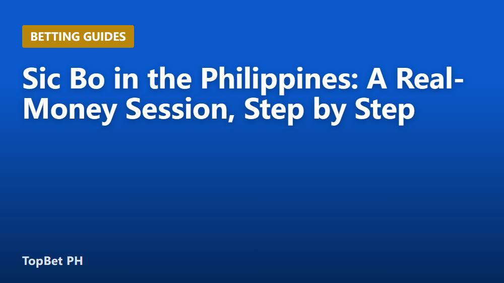Sic Bo in the Philippines: A Real-Money Session, Step by Step