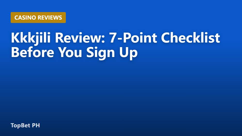 Kkkjili Review: 7-Point Checklist Before You Sign Up