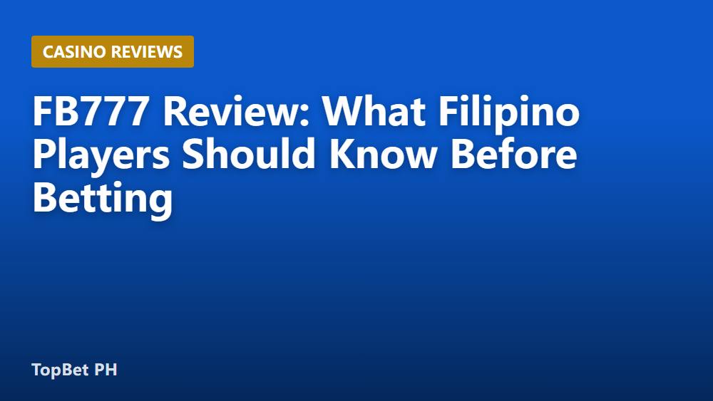 FB777 Review: What Filipino Players Should Know Before Betting