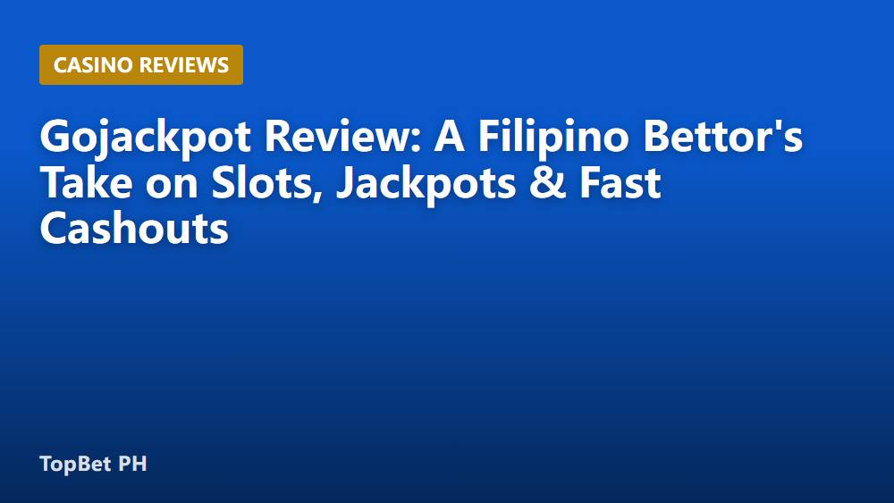 Gojackpot Review: A Filipino Bettor's Take on Slots, Jackpots & Fast Cashouts